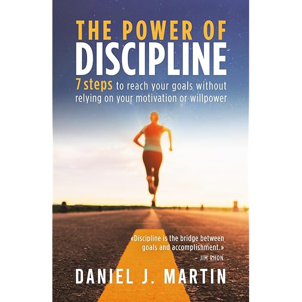 The power of discipline: 7 steps to reach your goals without