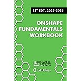 Onshape Fundamentals Workbook: Step-by-Step Projects, Essential Tools, and Real-World Skills to Master the Essentials of CAD with Onshape