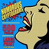 Humorous Cryptograms: 500 LARGE PRINT Cryptogram Puzzles Based on Famously Funny Quotes by Patel Puzzle Books