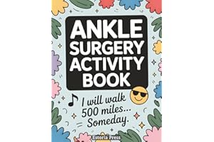 Ankle Surgery Activity Book: Comfort, Healing, and a Bit of Humor | Helpful Essentials and Gift Ideas for Broken Ankles, Feet