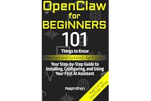 OpenClaw for Beginners: 101 Things to Know - Your Step-by-Step Guide to Installing, Configuring, and Using Your First AI Assi