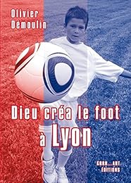 Dieu créa le foot à Lyon