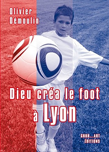 Dieu créa le foot à Lyon