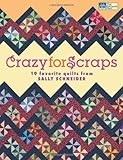 Crazy for Scraps: 19 Favorite Quilts from Sally Schneider by Sally Schneider