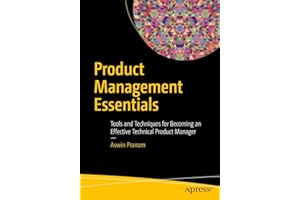 Product Management Essentials: Tools and Techniques for Becoming an Effective Technical Product Manager