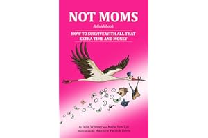 Not Moms a Guidebook: How to Survive with All That Extra Time and Money