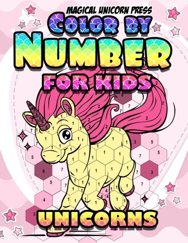 Color by Numbers: Unicorn Coloring Books For Girls and Boys: The Really Best Relaxing Unicorns Colouring Book For Kids 2018 (My Gorgeous Pony Horse ... Kids Ages 2-4, 4-8, 9-12, Little Teen, Adult) by Magical Unicorn Press