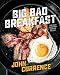 Big Bad Breakfast: The Most Important Book of the Day [A Cookbook] by John Currence