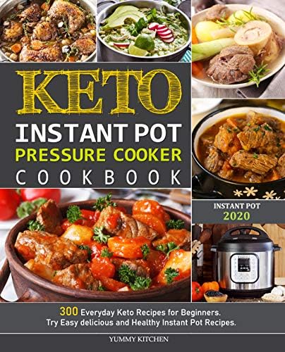 Keto Instant Pot Pressure Cooker Cookbook: 300 Everyday Keto Recipes for Beginners. Try Easy delicious and Healthy…