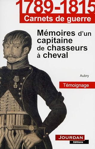 Download Témoignage : Me?moires d'un capitaine de chasseurs a? cheval, 1799-1815 PDF