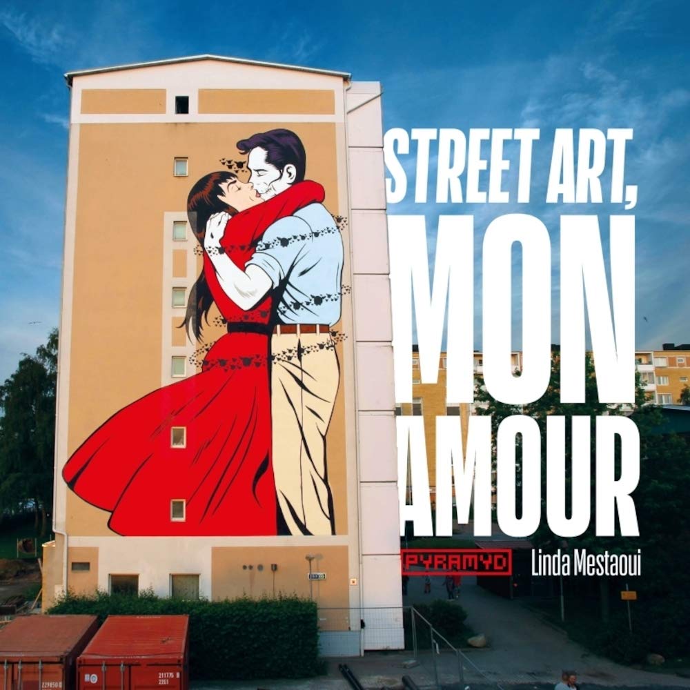 Street Art Mon Amour Quand L Amour Descend Dans La Rue Mestaoui Linda Amazon Com Books