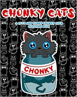 Download Chonky Cats A Cute And Funny Chonky Cats Coloring Book Underground Publishing 9798693449657 Amazon Com Books