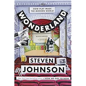 Wonderland: How Play Made the Modern World