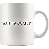 Wait I'm Goated Funny Sarcastic GIfts For Men Women Coworker Friends Classmates Novelty Drinkware Ceramic Mug 11 oz White