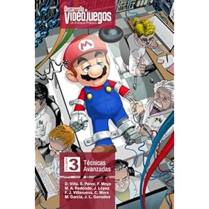 Desarrollo de Videojuegos. Un enfoque práctico.: Volumen 3. Técnicas Avanzadas (Volume 3) (Spanish Edition)