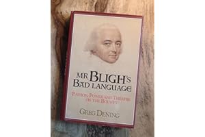Mr Bligh's Bad Language: Passion, Power and Theater on H. M. Armed Vessel Bounty