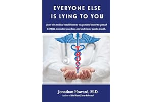 Everyone Else is Lying to You: How our medical establishment weaponized doubt to spread COVID, normalize quackery, and underm