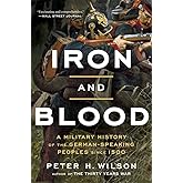 Iron and Blood: A Military History of the German-Speaking Peoples since 1500