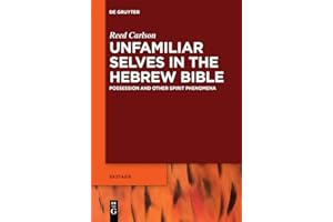 Unfamiliar Selves in the Hebrew Bible: Possession and Other Spirit Phenomena (Ekstasis: Religious Experience from Antiquity to the Middle Ages, 9)