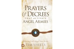 Prayers and Decrees that Activate Angel Armies: Releasing God's Angels into Action