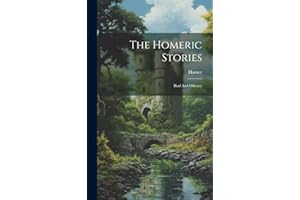 The Homeric Stories: Iliad And Odyssey