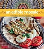 Edible Mosaic: Middle Eastern Fare with Extraordinary Flair [Middle Eastern Cookbook, 80 Recipes] by 