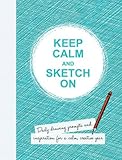 Image de Keep Calm and Sketch on: Daily Drawing Prompts and Inspiration for a Calm, Creative Year