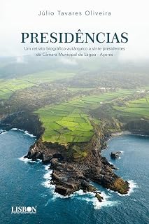 Livro Presidências - Um retrato biográfico-autárquico a vinte presidentes da Câmara Municipal de Lagoa - Açores