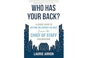 Who Has Your Back?: A Leader's Guide to Getting the Support You Need from the Chief of Staff You Deserve