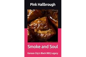 Smoke and Soul: Kansas City's Black BBQ Legacy