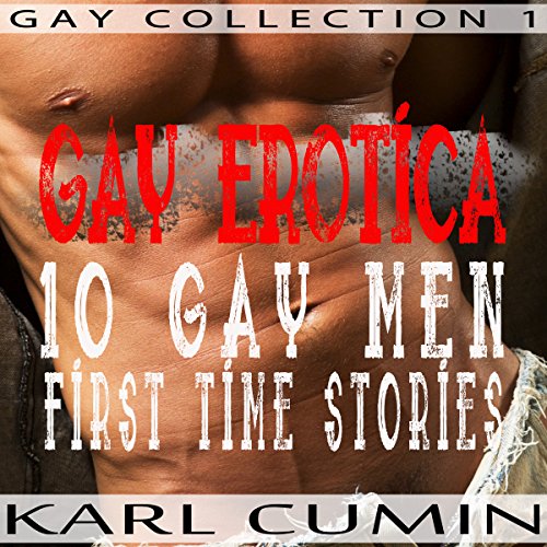 Gay Erotica - 10 Gay Men First Time Stories: (Gay Collection) by Karl Cumin