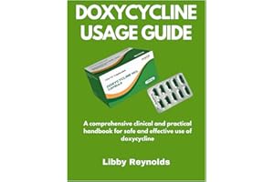 DOXYCYCLINE USAGE GUIDE: A comprehensive clinical and practical handbook for safe and effective use of doxycycline