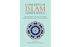 Concepts of Islam Simplified: For Parents, Young Muslims, New Muslims and Curious Minds