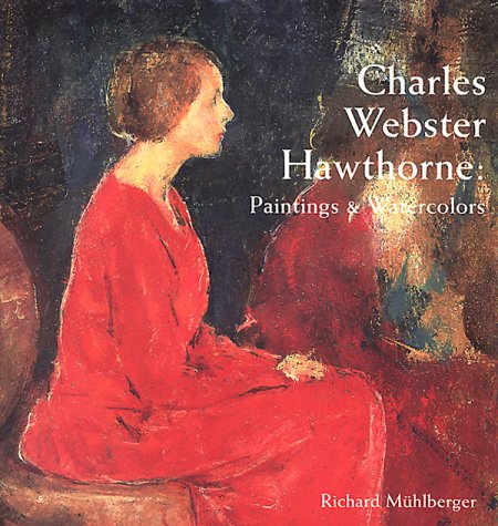 Charles Webster Hawthorne: Paintings and Watercolors by Richard Muhlberger
