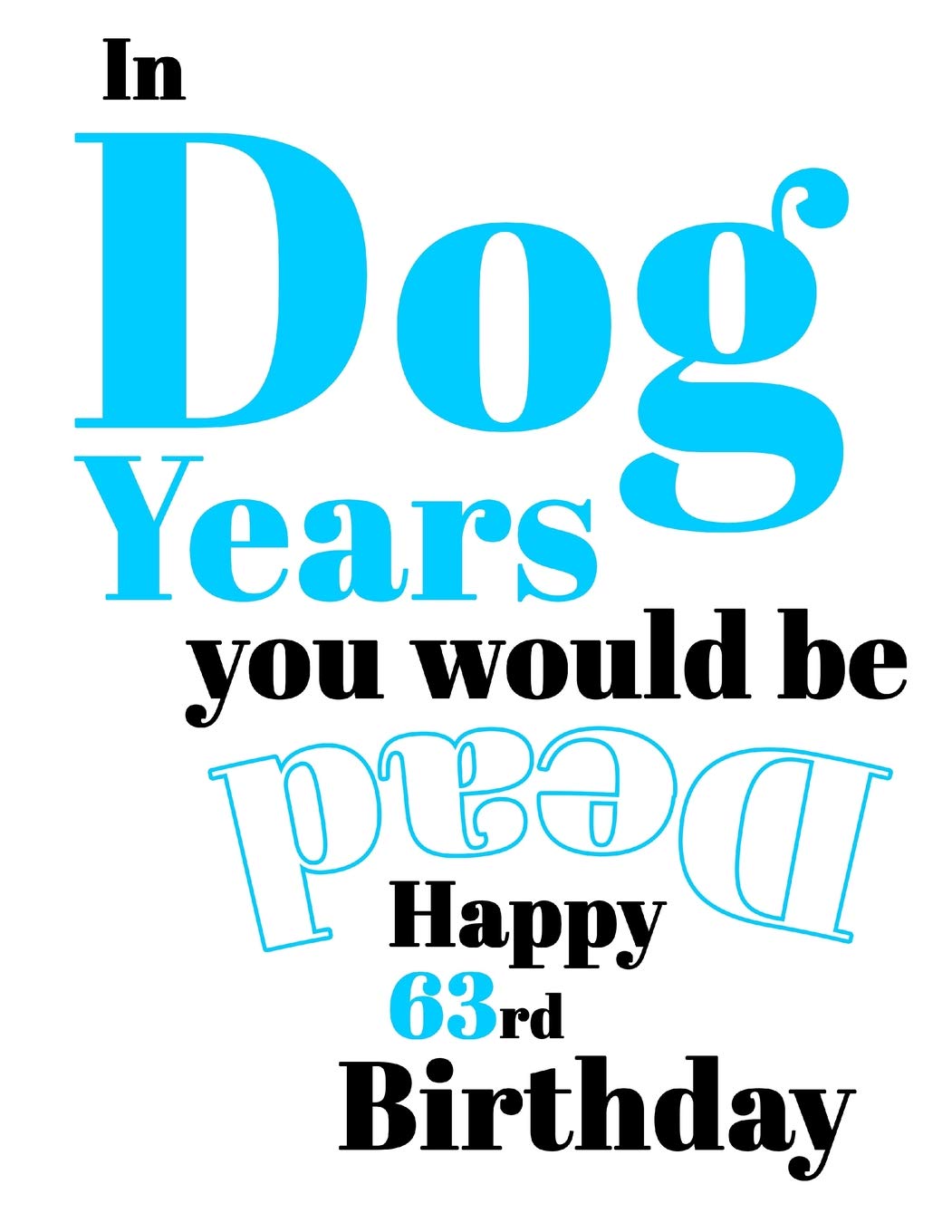 Happy 63rd Birthday In Dog Years You Would Be Dead Funny Birthday Journal With 105 Lined Pages To Write In Amazon De Art Black River Fremdsprachige Bucher