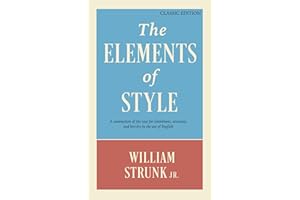 The Elements of Style: A Summation of the Case for Cleanliness, Accuracy, and Brevity in the Use of English (Classic Edition)