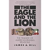 The Eagle and the Lion: The Tragedy of American-Iranian Relations