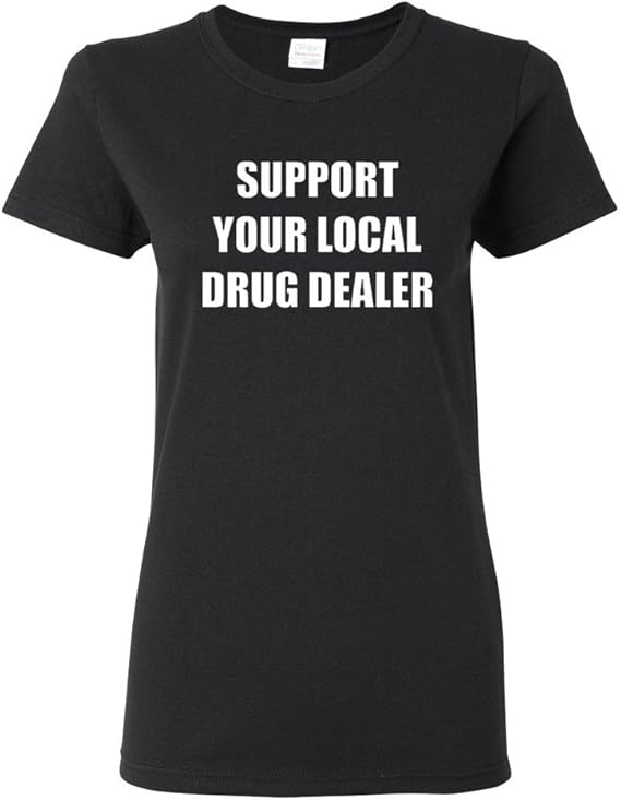 City Shirts Ladies Support Your Local Drug Dealer Funny