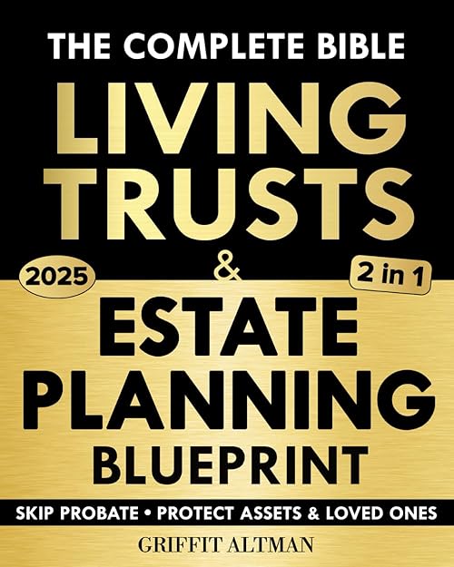 Estate Planning & Living Trusts Blueprint: The Complete and Easy-to-Follow Guide to Protecting Your Assets, Safeguarding the Future of Your Loved Ones, Optimizing Costs, & Creating a Lasting Legacy