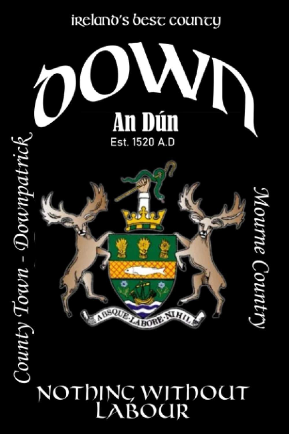 Down Ireland Notebook Gift Souvenir Journal: 120 Lined Page 6x9 Notebook / Journal Celebrating the Irish County of Down