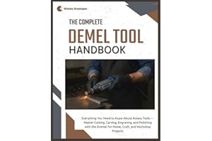 The Complete Dremel Tool Handbook: Everything You Need to Know About Rotary Tools — Master Cutting, Carving, Engraving, and P