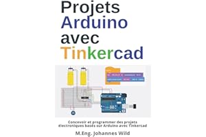 Projets Arduino avec Tinkercad: Concevoir et programmer des projets électroniques basés sur Arduino avec Tinkercad (Arduino | Introduction et Projets) (French Edition)