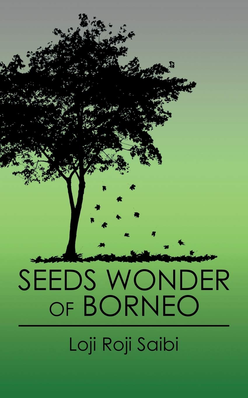 Seeds Wonder Of Borneo Saibi Loji Roji 9781482832983 Amazon Com Books