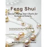 FENG SHUI: Special Flying Star Charts for Period 8 and Period 9: Activating the Pearl Strings, Parent Strings and Combinations of Ten