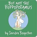 But Not the Hippopotamus by Sandra Boynton