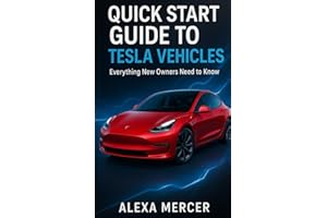 Quick Start Guide to Tesla Vehicles: Master Your Model 3, Y, S, X & Cybertruck: One-Pedal Driving, Autopilot, Charging & Maintenance