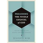 Preaching the Whole Counsel of God: Design and Deliver Gospel-Centered Sermons