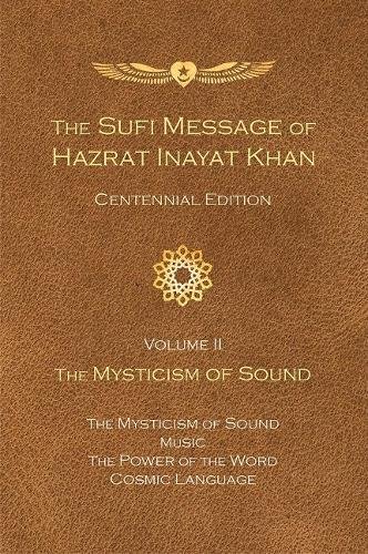 The Sufi Message of Hazrat Inayat Khan Vol. II: The Mysticism of Sound: 2 (The Sufi Message of Hazrat Inayat Khan, Centennial Edition)