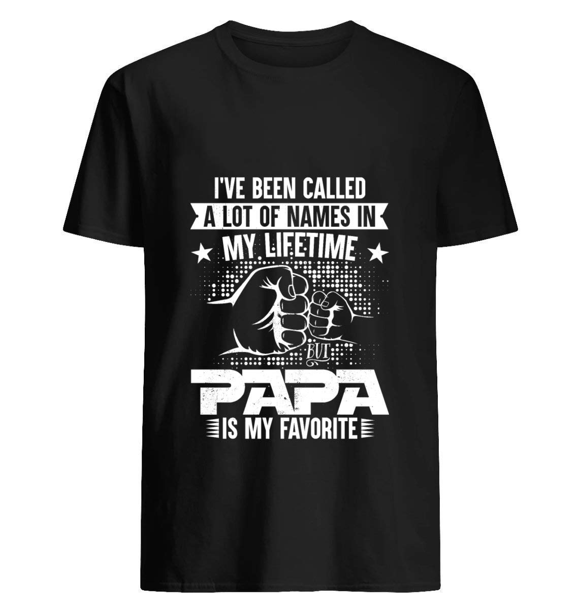 Papa Favorite I Ve Been Called A Lot Of Names Copy Short Sleeve, For Unisex T Shirt