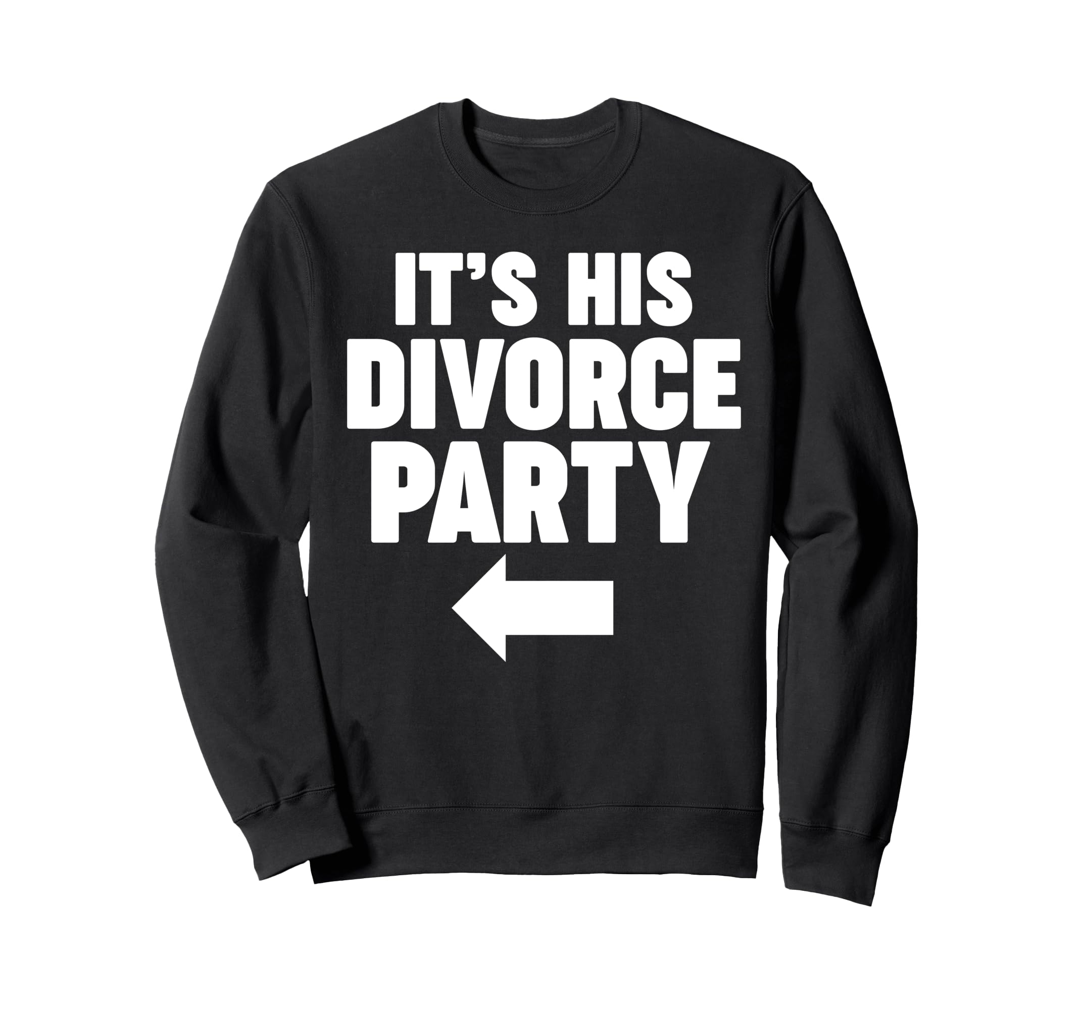 It's HIS Divorce Party Sweatshirt
